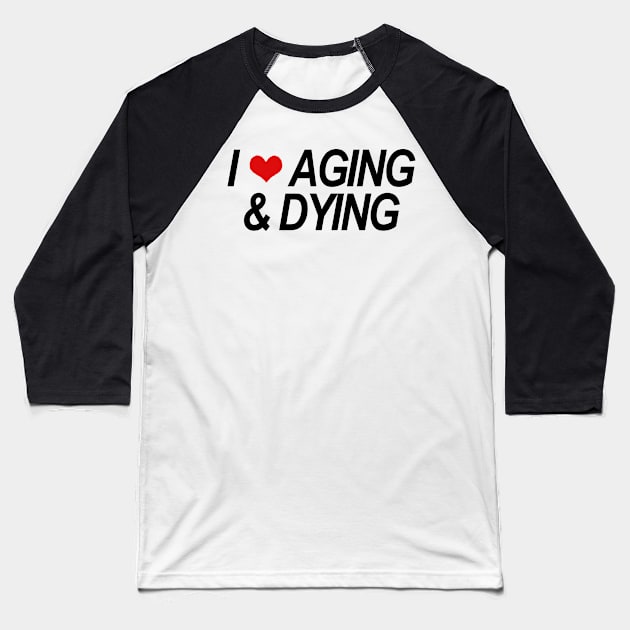 AGING & DYING Baseball T-Shirt by TheCosmicTradingPost